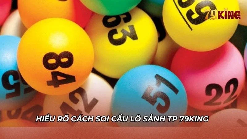 Hiểu rõ các cầu lô sảnh TP nhà cái 79king