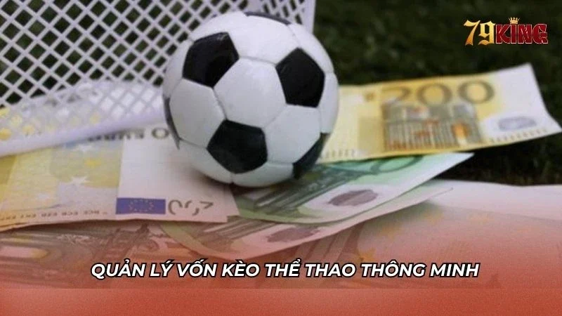 Quản lý vốn cược hợp lý để không thua đứt vốn