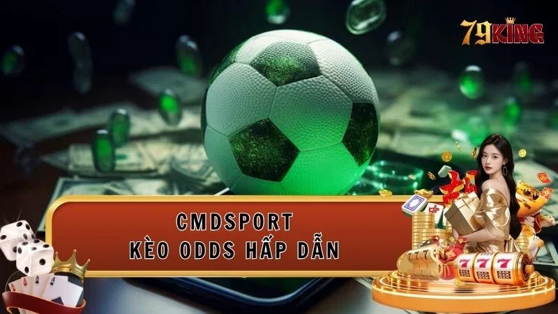 Sảnh CMDSPORT với bảng kèo đầu tư chuyên nghiệp