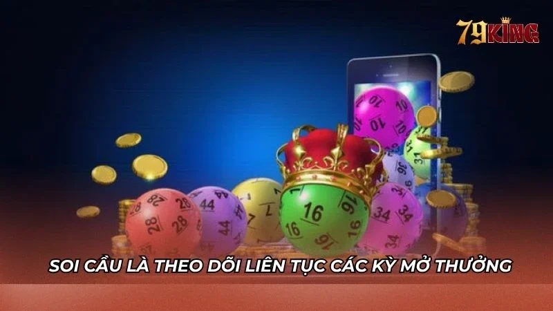 Soi cầu là kỹ thuật theo dõi liên tục các kỳ mở thưởng