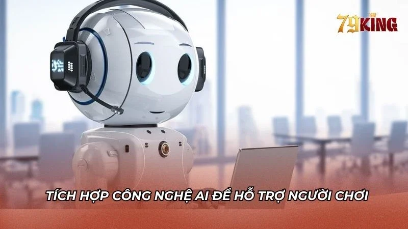 Tích hợp thêm công nghệ AI để hỗ trợ khách hàng tốt hơn