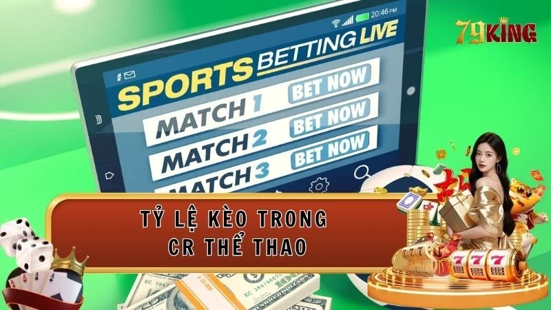 Bật mí tỷ lệ kèo trong CR thể thao chuẩn nhất