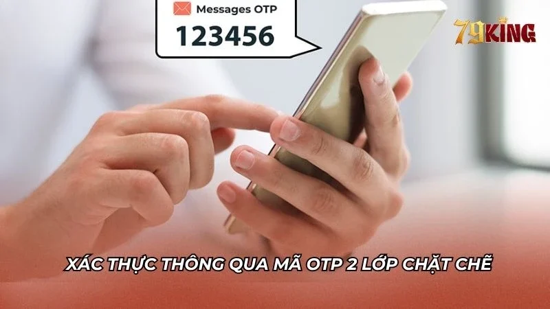 Cơ chế xác thực nhiều lớp chặt chẽ qua OTP